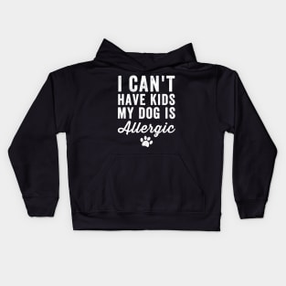 I can't have kids my dog is allergic Kids Hoodie